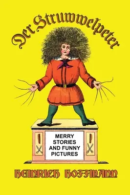 Der Struwwelpeter: Historias alegres y dibujos divertidos - Der Struwwelpeter: Merry Stories and Funny Pictures