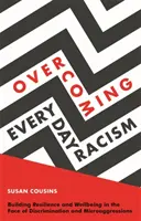 Superar el racismo cotidiano: Cómo desarrollar la resiliencia y el bienestar frente a la discriminación y las microagresiones - Overcoming Everyday Racism: Building Resilience and Wellbeing in the Face of Discrimination and Microaggressions