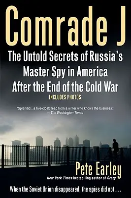 Comrade J: The Untold Secrets of Russia's Master Spy in America After the End of the Cold W AR