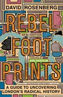 Rebel Footprints - Second Edition: Guía para descubrir la historia radical de Londres - Rebel Footprints - Second Edition: A Guide to Uncovering London's Radical History