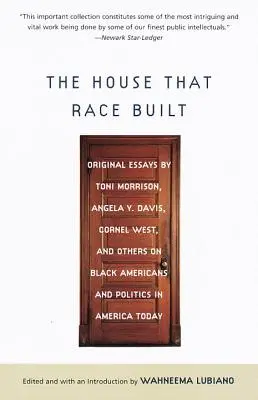 La casa que construyó la raza: Ensayos originales de Toni Morrison, Angela Y. Davis, Cornel West y otros sobre los estadounidenses negros y la política en Estados Unidos - The House That Race Built: Original Essays by Toni Morrison, Angela Y. Davis, Cornel West, and Others on Black Americans and Politics in America