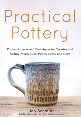 Alfarería práctica: 40 proyectos de alfarería para crear y vender tazas, vasos, platos, cuencos y mucho más (Artes y oficios, Pasatiempos, Cerámica, - Practical Pottery: 40 Pottery Projects for Creating and Selling Mugs, Cups, Plates, Bowls, and More (Arts and Crafts, Hobbies, Ceramics,