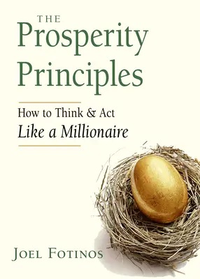 Los principios de la prosperidad: Cómo pensar y actuar como un millonario - The Prosperity Principles: How to Think and ACT Like a Millionaire