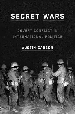 Secret Wars: Covert Conflict in International Politics (Guerras secretas: conflictos encubiertos en la política internacional) - Secret Wars: Covert Conflict in International Politics