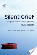 Duelo silencioso: Vivir tras el suicidio Edición revisada - Silent Grief: Living in the Wake of Suicide Revised Edition