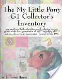 El Inventario de Coleccionistas de My Little Pony G1: Una Guía No Oficial de Precios de Coleccionistas Ilustrada a Todo Color de la Primera Generación de Mlp Incluyendo Todos - The My Little Pony G1 Collector's Inventory: An Unofficial Full Color Illustrated Collector's Price Guide to the First Generation of Mlp Including All