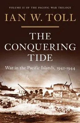 La marea conquistadora: Guerra en las islas del Pacífico, 1942-1944 - The Conquering Tide: War in the Pacific Islands, 1942-1944