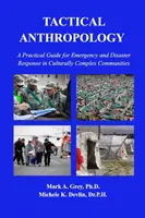 Antropología táctica: Guía práctica para la respuesta ante emergencias y catástrofes en comunidades culturalmente complejas - Tactical Anthropology: A Practical Guide for Emergency and Disaster Response in Culturally Complex Communities
