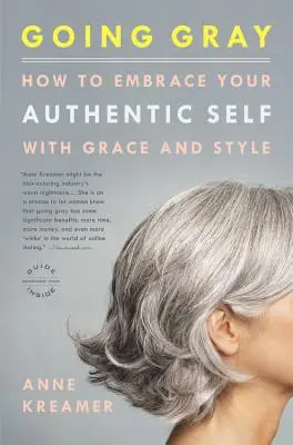 Encaneciendo: Cómo abrazar tu auténtico yo con gracia y estilo - Going Gray: How to Embrace Your Authentic Self with Grace and Style