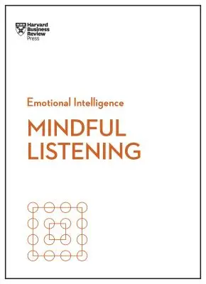 Escuchar con atención (Serie Inteligencia Emocional de HBR) - Mindful Listening (HBR Emotional Intelligence Series)