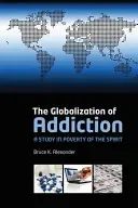 La globalización de la adicción: Un estudio sobre la pobreza de espíritu - The Globalization of Addiction: A Study in Poverty of the Spirit