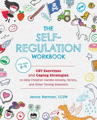 The Self-Regulation Workbook for Kids: Ejercicios de TCC y estrategias de afrontamiento para ayudar a los niños a manejar la ansiedad, el estrés y otras emociones fuertes - The Self-Regulation Workbook for Kids: CBT Exercises and Coping Strategies to Help Children Handle Anxiety, Stress, and Other Strong Emotions