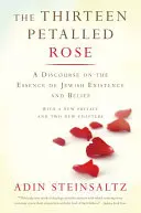 La rosa de trece pétalos: Un discurso sobre la esencia de la existencia y las creencias judías - The Thirteen Petalled Rose: A Discourse on the Essence of Jewish Existence and Belief