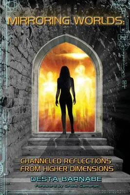 Mirroring Worlds: Reflexiones canalizadas desde dimensiones superiores - Mirroring Worlds: Channeled Reflections From Higher Dimensions