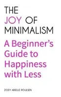 La alegría del minimalismo: Guía para principiantes para ser feliz con menos (Comportamiento compulsivo, Acaparamiento, Desorden, Organización, Afirmaciones, Simp - The Joy of Minimalism: A Beginner's Guide to Happiness with Less (Compulsive Behavior, Hoarding, Decluttering, Organizing, Affirmations, Simp