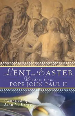 Sabiduría de Cuaresma y Pascua del Papa Juan Pablo II: Escrituras y oraciones diarias junto con las propias palabras de Juan Pablo II - Lent and Easter Wisdom from Pope John Paul II: Daily Scripture and Prayers Together with John Paul II's Own Words