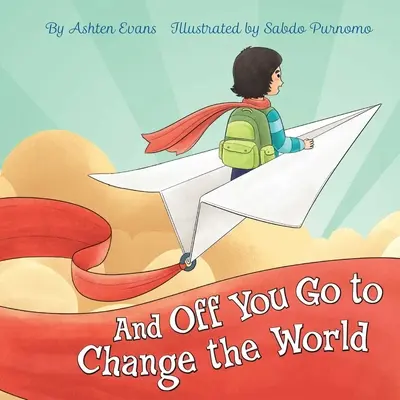 Y te vas a cambiar el mundo: Libro de regalo de graduación preescolar/primer día de guardería - And Off You Go to Change the World: A Preschool Graduation/First Day of Kindergarten Gift Book