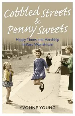 Calles empedradas y caramelos: Tiempos felices y penurias en la posguerra británica - Cobbled Streets and Penny Sweets: Happy Times and Hardship in Post-War Britian