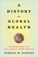 Historia de la salud mundial: Intervenciones en la vida de otros pueblos - A History of Global Health: Interventions Into the Lives of Other Peoples