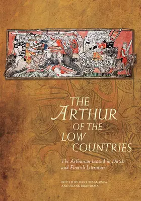 El Arturo de los Países Bajos: La leyenda artúrica en la literatura holandesa y flamenca - The Arthur of the Low Countries: The Arthurian Legend in Dutch and Flemish Literature