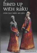 El fuego del Raku: Más de 300 recetas con Raku - Fired Up with Raku: Over 300 Raku Recipes