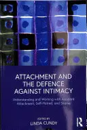 El apego y la defensa contra la intimidad: Comprender y trabajar con el apego evitativo, el odio a uno mismo y la vergüenza - Attachment and the Defence Against Intimacy: Understanding and Working with Avoidant Attachment, Self-Hatred, and Shame