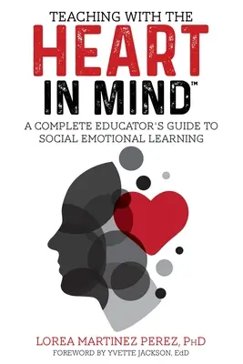 Enseñar con el CORAZÓN en mente: Guía completa del educador para el aprendizaje socioemocional - Teaching with the HEART in Mind: A Complete Educator's Guide to Social Emotional Learning