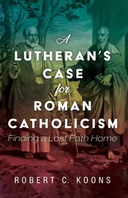 El caso de un luterano a favor del catolicismo romano - A Lutheran's Case for Roman Catholicism