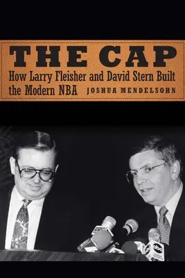 La gorra: cómo Larry Fleisher y David Stern construyeron la NBA moderna - The Cap: How Larry Fleisher and David Stern Built the Modern NBA