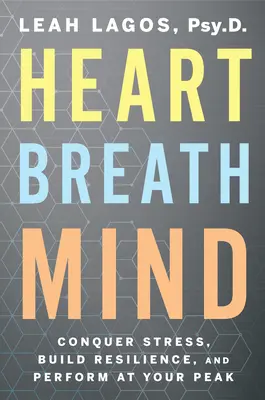 Corazón Respiración Mente: Conquistar el estrés, desarrollar la resistencia y rendir al máximo - Heart Breath Mind: Conquer Stress, Build Resilience, and Perform at Your Peak