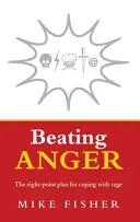 Vencer la ira: El plan de ocho puntos para hacer frente a la ira - Beating Anger: The Eight-Point Plan for Coping with Rage