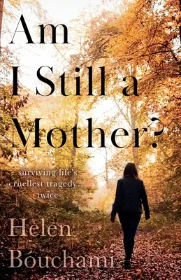 ¿Sigo siendo madre? Sobrevivir dos veces a la tragedia más cruel de la vida - Am I Still a Mother?: Surviving Life's Cruellest Tragedy - Twice