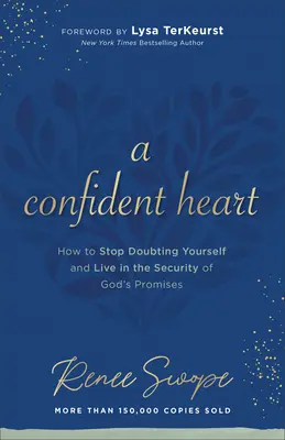 Un corazón confiado: Cómo dejar de dudar de uno mismo y vivir en la seguridad de las promesas de Dios - A Confident Heart: How to Stop Doubting Yourself & Live in the Security of God's Promises