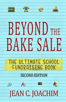 Más allá de la venta de pasteles: El libro definitivo para recaudar fondos escolares - Beyond the Bake Sale: The Ultimate School Fund-Raising Book