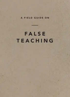 Guía de campo sobre la falsa enseñanza - A Field Guide on False Teaching