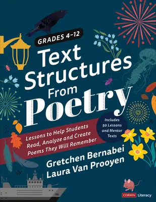 Text Structures from Poetry, Grades 4-12: Lessons to Help Students Read, Analyze, and Create Poems They Will Remember (Estructuras textuales de la poesía, Grados 4-12: Lecciones para ayudar a los estudiantes a leer, analizar y crear poemas que recordarán) - Text Structures from Poetry, Grades 4-12: Lessons to Help Students Read, Analyze, and Create Poems They Will Remember