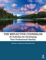 El consejero reflexivo: 45 actividades para desarrollar tu identidad profesional - The Reflective Counselor: 45 Activities for Developing Your Professional Identity