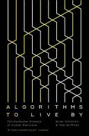 Algoritmos para vivir: la informática de las decisiones humanas - Algorithms to Live By - The Computer Science of Human Decisions