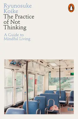 La práctica de no pensar - Una guía para la vida consciente - Practice of Not Thinking - A Guide to Mindful Living