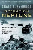 Operación Neptuno: El desembarco del Día D y la invasión aliada de Europa - Operation Neptune: The D-Day Landings and the Allied Invasion of Europe