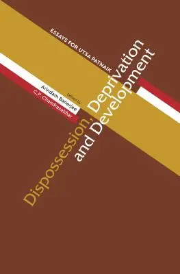 Desposesión, privación y desarrollo: Ensayos para Utsa Patnaik - Dispossession, Deprivation, and Development: Essays for Utsa Patnaik