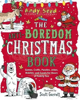 El libro navideño contra el aburrimiento: Juegos, manualidades, rompecabezas, chistes, adivinanzas y villancicos para pasar horas de diversión en familia - The Anti-Boredom Christmas Book: Games, Crafts, Puzzles, Jokes, Riddles, and Carols for Hours of Family Fun