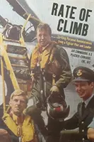 Ritmo de ascenso: Emocionantes recuerdos personales de un piloto y líder de caza - Rate of Climb: Thrilling Personal Reminiscences from a Fighter Pilot and Leader