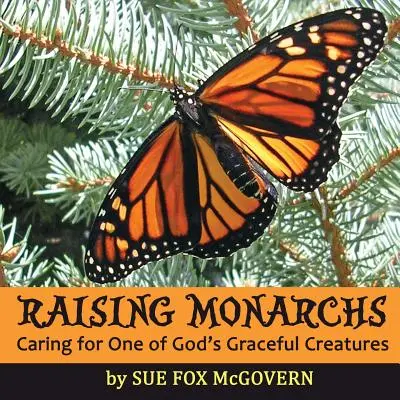 Criar monarcas: cómo cuidar de una de las criaturas más agraciadas de Dios - Raising Monarchs: Caring for One of God's Graceful Creatures