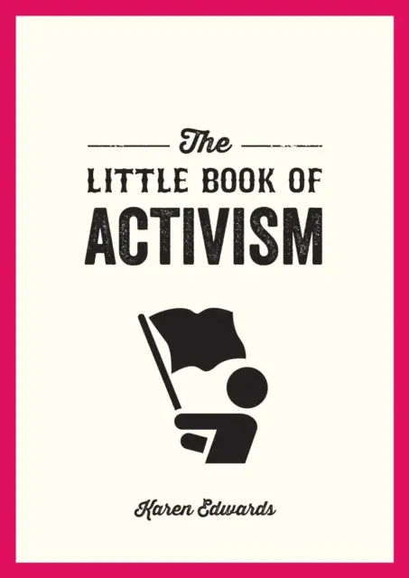 Pequeño libro del activismo - Guía de bolsillo para marcar la diferencia - Little Book of Activism - A Pocket Guide to Making a Difference