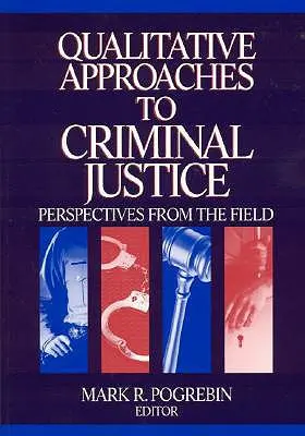 Enfoques cualitativos de la justicia penal: Perspectivas desde el terreno - Qualitative Approaches to Criminal Justice: Perspectives from the Field