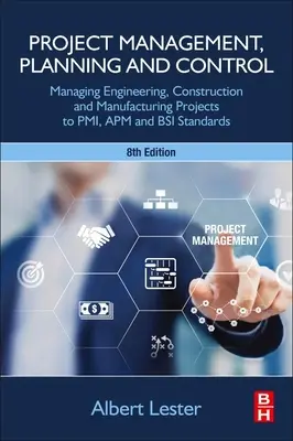 Gestión, planificación y control de proyectos: Gestión de proyectos de ingeniería, construcción y fabricación según las normas Pmi, APM y BSI - Project Management, Planning and Control: Managing Engineering, Construction and Manufacturing Projects to Pmi, APM and BSI Standards