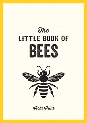 El pequeño libro de las abejas - Guía de bolsillo del maravilloso mundo de las abejas - Little Book of Bees - A Pocket Guide to the Wonderful World of Bees