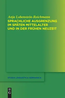 Sprachliche Ausgrenzung Im Spten Mittelalter und Der Frhen Neuzeit - Sprachliche Ausgrenzung Im Spten Mittelalter Und Der Frhen Neuzeit