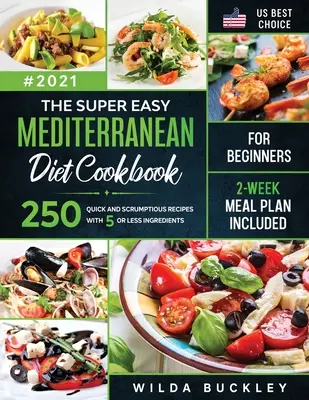 El libro de cocina súper fácil de la dieta mediterránea para principiantes: 250 recetas rápidas y deliciosas CON 5 INGREDIENTES O MENOS - PLAN DE COMIDAS DE 2 SEMANAS INCLUIDO - The Super Easy Mediterranean diet Cookbook for Beginners: 250 quick and scrumptious recipes WITH 5 OR LESS INGREDIENTS - 2-WEEK MEAL PLAN INCLUDED